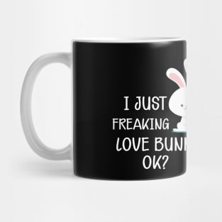 Bunny - I just freaking love bunnies, Ok? Mug